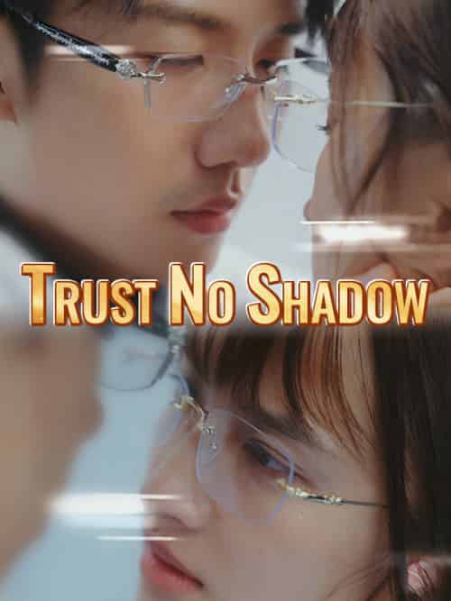 Trust No Shadow(64集全)Mia&Leed&&Leo&Shaw-初遇资源网