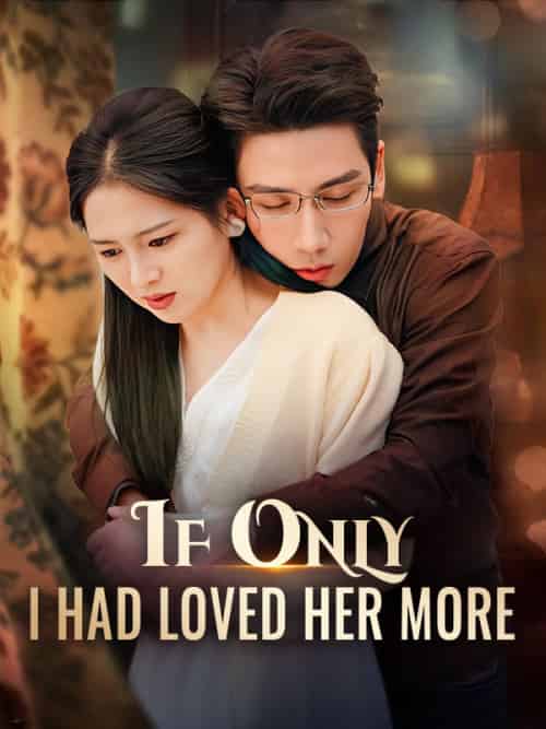 If Only I Had Loved Her More(79集全)Bella&Joslin&&Daniel&Snow-初遇资源网