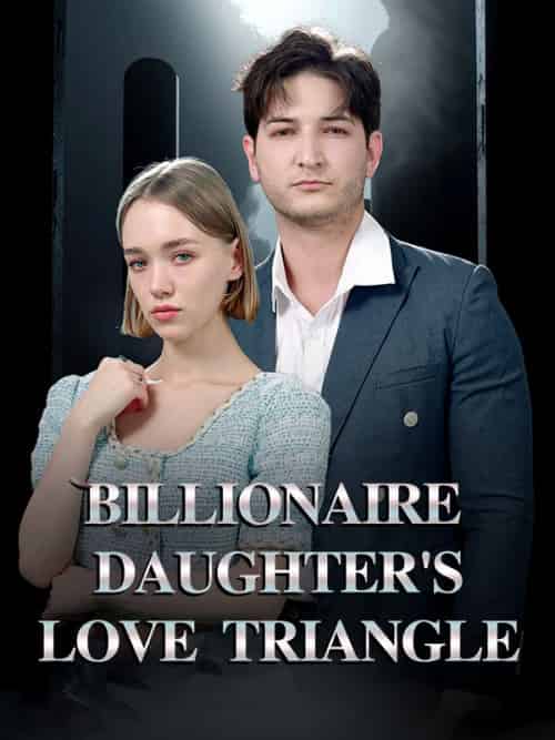 Billionaire Daughter’s Love Triangle(60集全)Daniel&Elena-初遇资源网